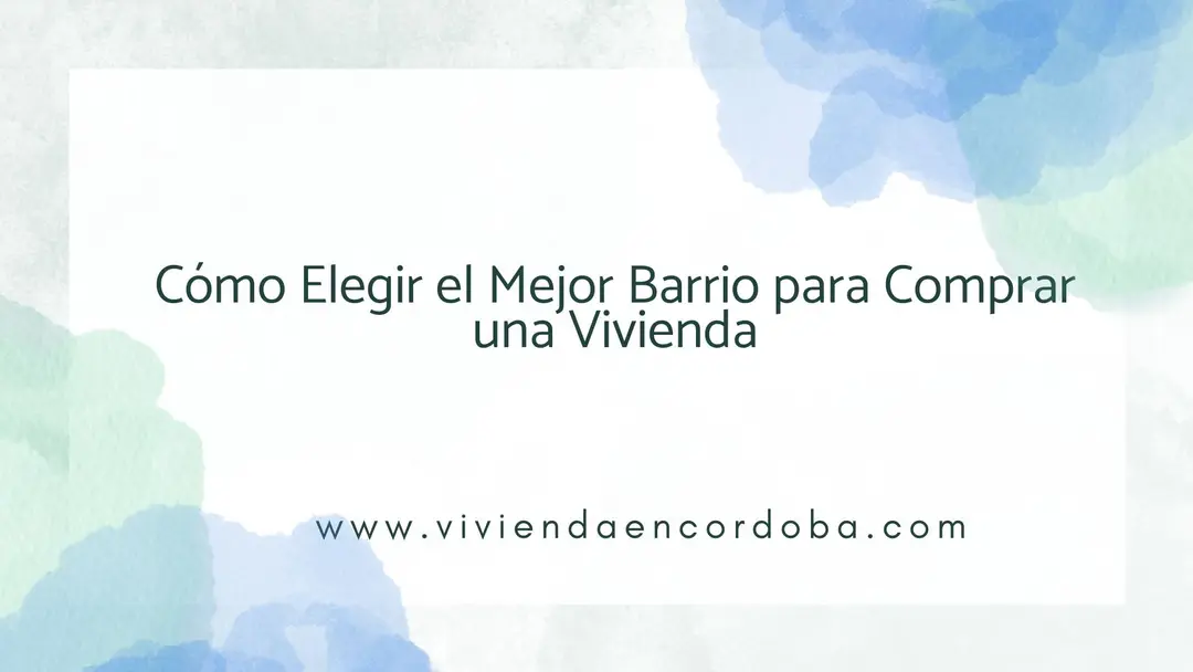 Cómo Elegir el Mejor Barrio para Comprar una Vivienda